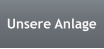 Unsere Anlage