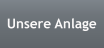 Unsere Anlage
